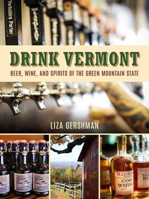 cover image of Drink Vermont: Beer, Wine, and Spirits of the Green Mountain State